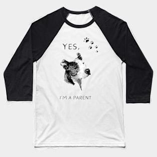 Yes I'M a Parent Proud Dog Mom Dad Animal Lovers Parents Baseball T-Shirt